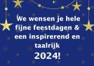 Fijne feestdagen en een inspirerend en taalrijk 2024!